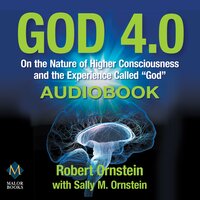 God 4.0: On the Nature of Higher Consciousness and the Experience Called “God” - Robert Ornstein, Sally M Ornstein