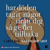 Har döden tagit något ifrån dig så ge det tillbaka : Carls bok - Naja Marie Aidt