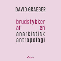 Brudstykker af en anarkistisk antropologi - David Graeber