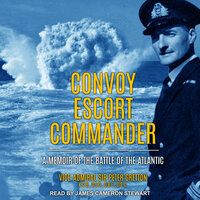 Convoy Escort Commander: A Memoir of the Battle of the Atlantic - Sir Peter Gretton