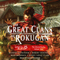 The Great Clans of Rokugan: The Collected Novellas Volume One - Katrina Ostrander, Daniel Lovat Clark, Mari Murdock, Robert Denton III