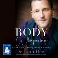 Body Whispering: A New Way of Seeing, Being  Healing - Dain Heer