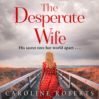 The Desperate Wife - Caroline Roberts