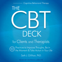 The CBT Deck: 101 Practices to Improve Thoughts, Be in the Moment & Take Action in Your Life - Seth J. Gillihan, PhD