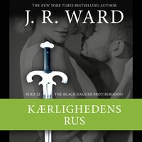 The Black Dagger Brotherhood #32: Kærlighedens rus - J.R. Ward