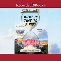 What Is Time to a Pig? - John Straley