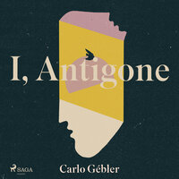 I, Antigone - Carlo Gébler
