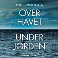 Over havet under jorden - Marie Darrieussecq