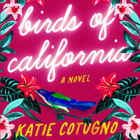 Birds of California: A Novel - Katie Cotugno