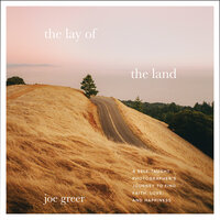 The Lay of the Land: A Self-Taught Photographer’s Journey to Find Faith, Love, and Happiness - Joe Greer