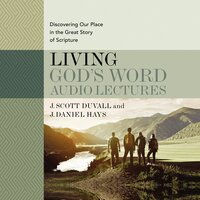 Living God's Word: Audio Lectures - J. Daniel Hays, J. Scott Duvall