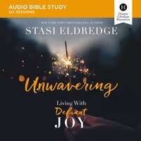 Unwavering: Audio Bible Studies: Living with Defiant Joy - Stasi Eldredge