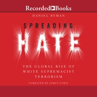 Spreading Hate: The Global Rise of White Supremacist Terrorism - Daniel Byman