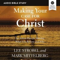 Making Your Case for Christ: Audio Bible Studies: An Action Plan for Sharing What you Believe and Why - Lee Strobel, Mark Mittelberg