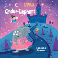 Twisted Fairy Tales: Cinder-Elephant - Samantha Newman