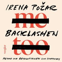 Backlashen : Metoo och revolutionen som stoppades - Irena Pozar