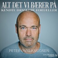 Alt det vi bærer på - Peter Øvig: Kendte danskere fortæller - Gyldendal Stereo