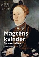 Magtens kvinder: Før enevælden - Grethe Jacobsen