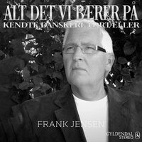 Alt det vi bærer på - Frank jensen: Kendte danskere fortæller - Gyldendal Stereo