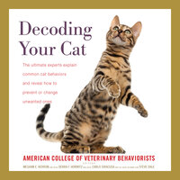 Decoding Your Cat: The Ultimate Experts Explain Common Cat Behaviors and Reveal How to Prevent or Change Unwanted Ones - American College of Veterinary Beha