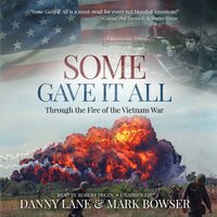 Some Gave it All: Through the Fire of the Vietnam War - Danny Lane, Mark Bowser