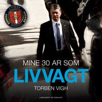 Mine 30 år som livvagt - Torben Vigh, Thea Pedersen