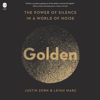 Golden: The Power of Silence in a World of Noise - Justin Zorn, Leigh Marz