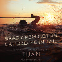 Brady Remington Landed Me In Jail - Tijan
