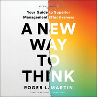 A New Way to Think: Your Guide to Superior Management Effectiveness - Roger L. Martin