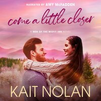 Come a Little Closer - Kait Nolan