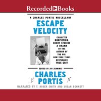 Escape Velocity: A Charles Portis Miscellany - Charles Portis