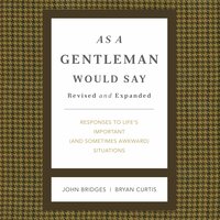 As a Gentleman Would Say Revised and Expanded: Responses to Life's Important (and Sometimes Awkward) Situations - John Bridges, Bryan Curtis