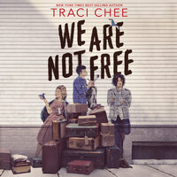 We Are Not Free: A Printz Honor Winner - Traci Chee