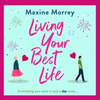 Living Your Best Life: The perfect feel-good romance from Maxine Morrey - Maxine Morrey