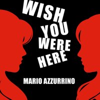 Wish You Were Here - Mario Azzurrino
