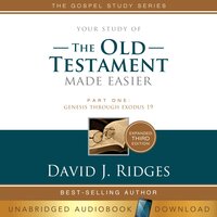 the Old Testament Made Easier: Part One: Genesis through Exodus 19 - David J. Ridges