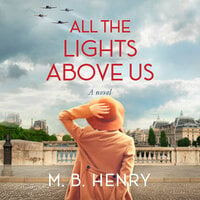 All the Lights Above Us - M. B. Henry