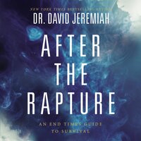 After the Rapture: An End Times Guide to Survival - Dr. David Jeremiah