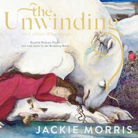 The Unwinding - and Other Dreamings (Unabridged) - Jackie Morris