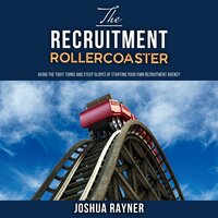 The Recruitment Rollercoaster: Avoid the tight turns and steep slopes of starting your own agency - Joshua Rayner