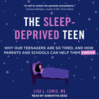 The Sleep-Deprived Teen: Why Our Teenagers Are So Tired, and How Parents and Schools can Help Them Thrive - Lisa L. Lewis
