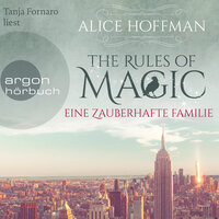 The Rules of Magic - Eine zauberhafte Familie (Ungekürzte Lesung): Eine zauberhafte Familie - Alice Hoffman