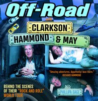 Off-Road with Clarkson, Hammond & May: Behind The Scenes of Their "Rock and Roll" World Tour - Phillipa Sage