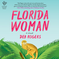 Florida Woman: A Novel - Deb Rogers