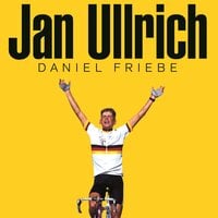 Jan Ullrich: The Best There Never Was - Daniel Friebe