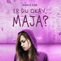 Er du okay, Maja? - Anika Eibe