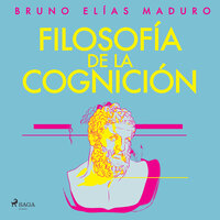 Filosofía de la cognición - Bruno Elías Maduro Rodríguez