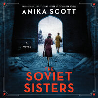The Soviet Sisters: A Novel of the Cold War - Anika Scott