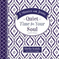 5 Minutes with Jesus: Quiet Time for Your Soul - Sheila Walsh