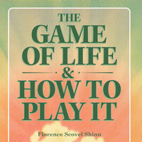 The Game of Life and How to Play It - Florence Scovel Shinn